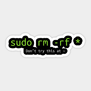 Don't try this at home Linux super user command sudo rm -rf * Sticker